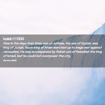 Picture 02 - Isaiah 7:1 BSB - Now in the days that Ahaz son of Jotham, the son - Bible Verse Picture