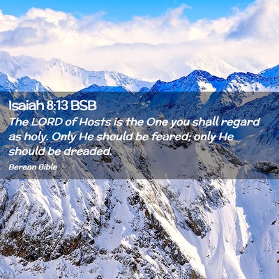 Picture 02 - Isaiah 8:13 BSB - The LORD of Hosts is the One you shall regard as - Bible Verse Picture