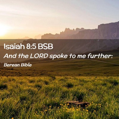 Picture 02 - Isaiah 8:5 BSB - And the LORD spoke to me - Bible Verse Picture