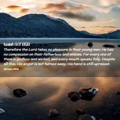 Picture 02 - Isaiah 9:17 BSB - Therefore the Lord takes no pleasure in their - Bible Verse Picture