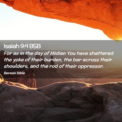 Picture 02 - Isaiah 9:4 BSB - For as in the day of Midian You have shattered - Bible Verse Picture