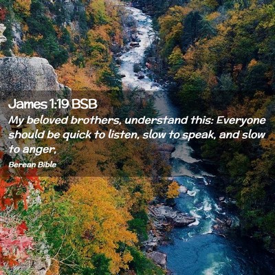 Picture 02 - James 1:19 BSB - My beloved brothers, understand this: Everyone - Bible Verse Picture