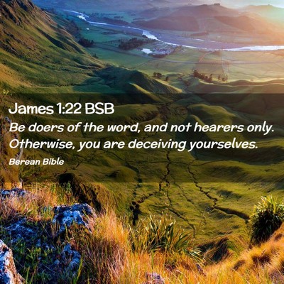 Picture 02 - James 1:22 BSB - Be doers of the word, and not hearers only. - Bible Verse Picture