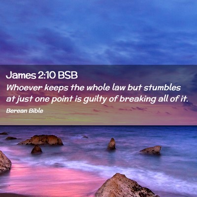 Picture 02 - James 2:10 BSB - Whoever keeps the whole law but stumbles at just - Bible Verse Picture