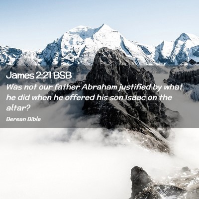 Picture 02 - James 2:21 BSB - Was not our father Abraham justified by what he - Bible Verse Picture