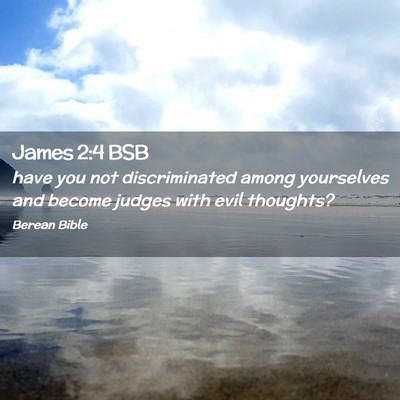 Picture 02 - James 2:4 BSB - have you not discriminated among yourselves and - Bible Verse Picture