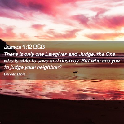Picture 02 - James 4:12 BSB - There is only one Lawgiver and Judge, the One who - Bible Verse Picture