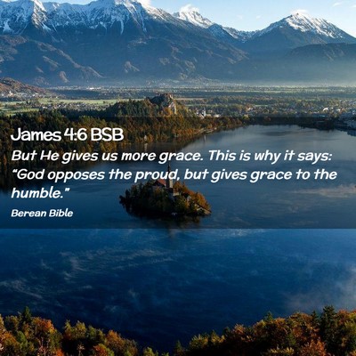 Picture 02 - James 4:6 BSB - But He gives us more grace. This is why it says: - Bible Verse Picture
