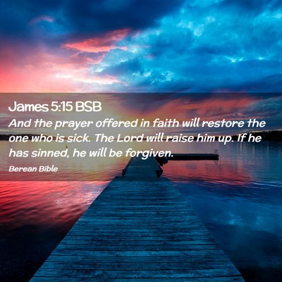 Picture 02 - James 5:15 BSB - And the prayer offered in faith will restore the - Bible Verse Picture