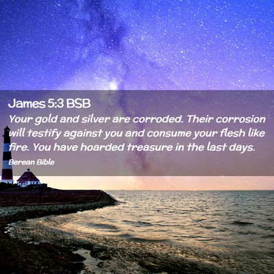 Picture 02 - James 5:3 BSB - Your gold and silver are corroded. Their - Bible Verse Picture