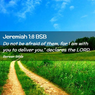 Picture 02 - Jeremiah 1:8 BSB - Do not be afraid of them, for I am with you to - Bible Verse Picture