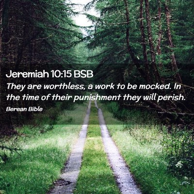 Picture 02 - Jeremiah 10:15 BSB - They are worthless, a work to be mocked. In the - Bible Verse Picture