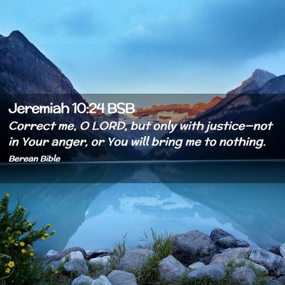 Picture 02 - Jeremiah 10:24 BSB - Correct me, O LORD, but only with justice—not - Bible Verse Picture