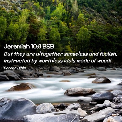 Picture 02 - Jeremiah 10:8 BSB - But they are altogether senseless and foolish, - Bible Verse Picture