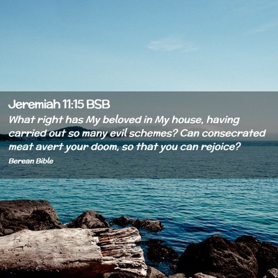 Picture 02 - Jeremiah 11:15 BSB - What right has My beloved in My house, having - Bible Verse Picture