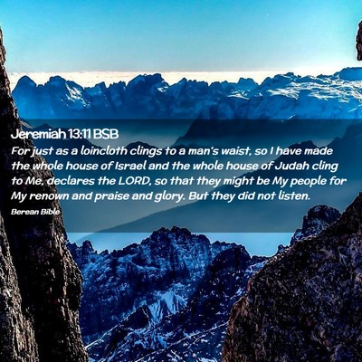 Picture 02 - Jeremiah 13:11 BSB - For just as a loincloth clings to a man’s - Bible Verse Picture