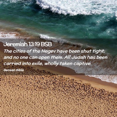 Picture 02 - Jeremiah 13:19 BSB - The cities of the Negev have been shut tight, and - Bible Verse Picture