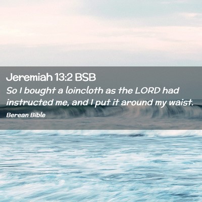 Picture 02 - Jeremiah 13:2 BSB - So I bought a loincloth as the LORD had - Bible Verse Picture