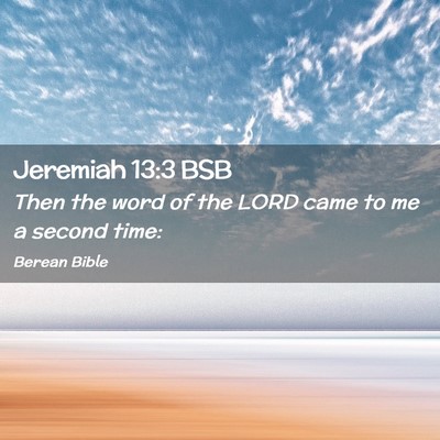 Picture 02 - Jeremiah 13:3 BSB - Then the word of the LORD came to me a second - Bible Verse Picture
