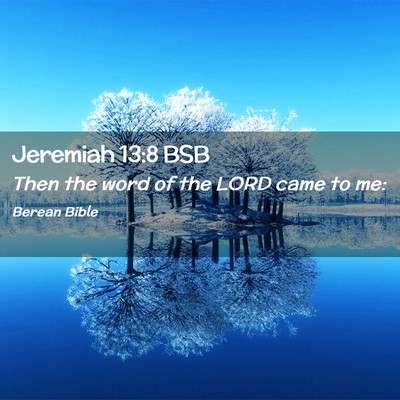 Picture 02 - Jeremiah 13:8 BSB - Then the word of the LORD came to - Bible Verse Picture