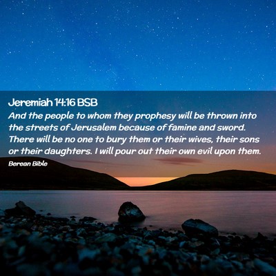 Picture 02 - Jeremiah 14:16 BSB - And the people to whom they prophesy will be - Bible Verse Picture