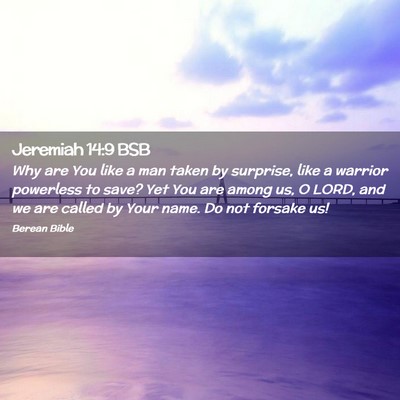 Picture 02 - Jeremiah 14:9 BSB - Why are You like a man taken by surprise, like a - Bible Verse Picture