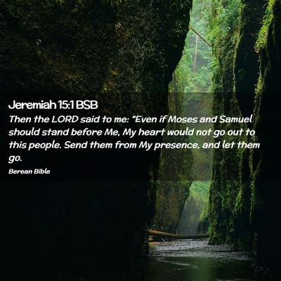 Picture 02 - Jeremiah 15:1 BSB - Then the LORD said to me: “Even if Moses and - Bible Verse Picture