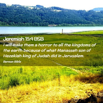 Picture 02 - Jeremiah 15:4 BSB - I will make them a horror to all the kingdoms of - Bible Verse Picture