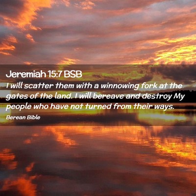 Picture 02 - Jeremiah 15:7 BSB - I will scatter them with a winnowing fork at the - Bible Verse Picture