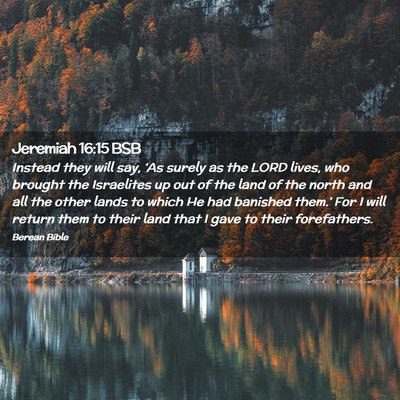 Picture 02 - Jeremiah 16:15 BSB - Instead they will say, ‘As surely as the LORD - Bible Verse Picture