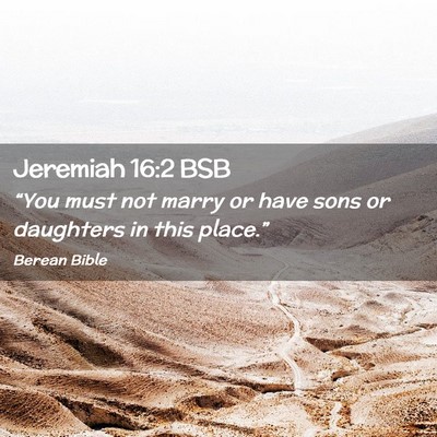 Picture 02 - Jeremiah 16:2 BSB - “You must not marry or have sons or daughters - Bible Verse Picture