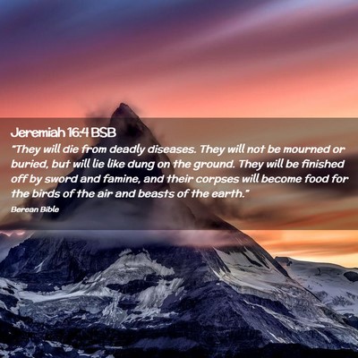 Picture 02 - Jeremiah 16:4 BSB - “They will die from deadly diseases. They will - Bible Verse Picture