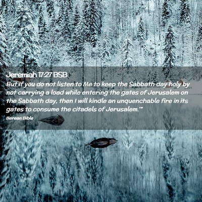 Picture 02 - Jeremiah 17:27 BSB - But if you do not listen to Me to keep the - Bible Verse Picture