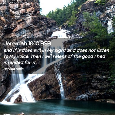 Picture 02 - Jeremiah 18:10 BSB - and if it does evil in My sight and does not - Bible Verse Picture