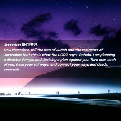 Picture 02 - Jeremiah 18:11 BSB - Now therefore, tell the men of Judah and the - Bible Verse Picture
