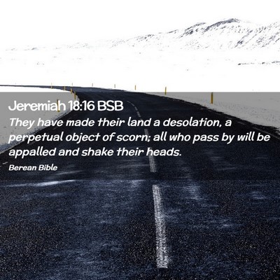 Picture 02 - Jeremiah 18:16 BSB - They have made their land a desolation, a - Bible Verse Picture