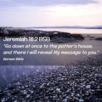 Picture 02 - Jeremiah 18:2 BSB - “Go down at once to the potter’s house, and - Bible Verse Picture