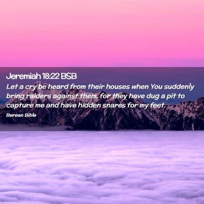 Picture 02 - Jeremiah 18:22 BSB - Let a cry be heard from their houses when You - Bible Verse Picture