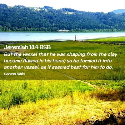 Picture 02 - Jeremiah 18:4 BSB - But the vessel that he was shaping from the clay - Bible Verse Picture