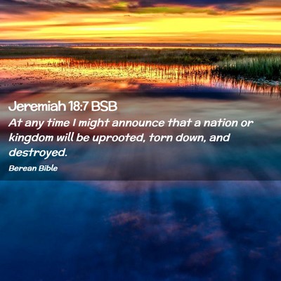 Picture 02 - Jeremiah 18:7 BSB - At any time I might announce that a nation or - Bible Verse Picture