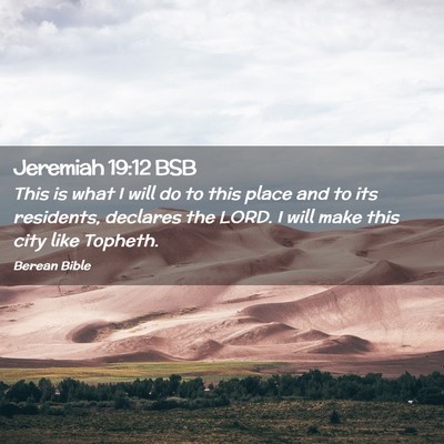 Picture 02 - Jeremiah 19:12 BSB - This is what I will do to this place and to its - Bible Verse Picture