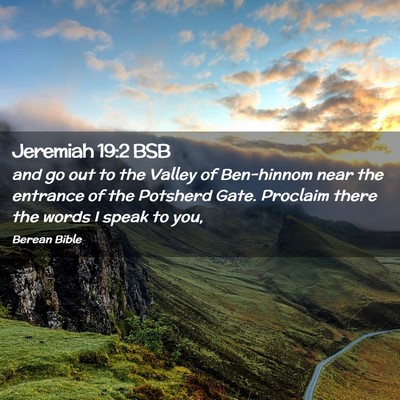 Picture 02 - Jeremiah 19:2 BSB - and go out to the Valley of Ben-hinnom near the - Bible Verse Picture