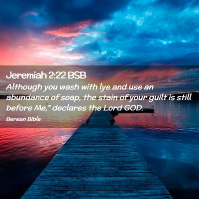 Picture 02 - Jeremiah 2:22 BSB - Although you wash with lye and use an abundance - Bible Verse Picture