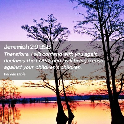Picture 02 - Jeremiah 2:9 BSB - Therefore, I will contend with you again, - Bible Verse Picture