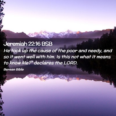 Picture 02 - Jeremiah 22:16 BSB - He took up the cause of the poor and needy, and - Bible Verse Picture