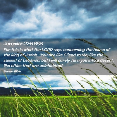 Picture 02 - Jeremiah 22:6 BSB - For this is what the LORD says concerning the - Bible Verse Picture