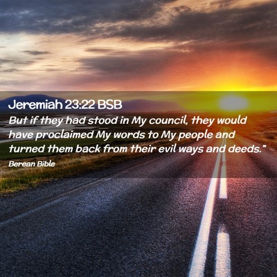Picture 02 - Jeremiah 23:22 BSB - But if they had stood in My council, they would - Bible Verse Picture