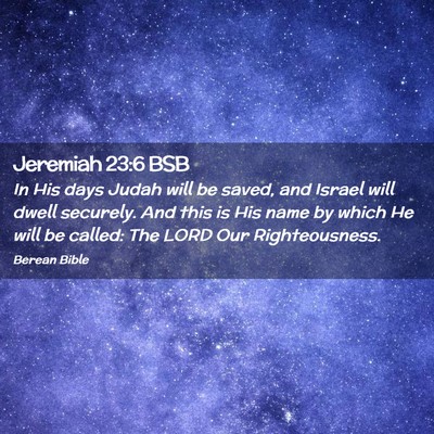 Picture 02 - Jeremiah 23:6 BSB - In His days Judah will be saved, and Israel will - Bible Verse Picture