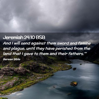 Picture 02 - Jeremiah 24:10 BSB - And I will send against them sword and famine and - Bible Verse Picture
