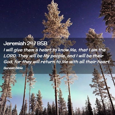Picture 02 - Jeremiah 24:7 BSB - I will give them a heart to know Me, that I am - Bible Verse Picture